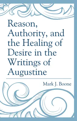 Rozum, autorita a uzdravenie túžby v Augustínových spisoch - Reason, Authority, and the Healing of Desire in the Writings of Augustine