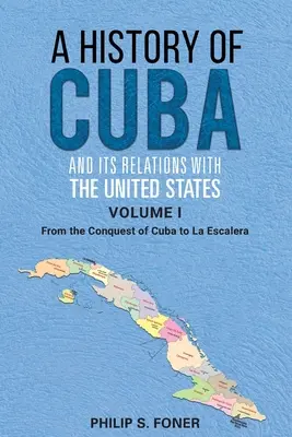 Dejiny Kuby a jej vzťahov so Spojenými štátmi americkými, zv. 1 1492-1845: Od dobytia Kuby po La Escalera - A History of Cuba and its Relations with the United States, Vol 1 1492-1845: From the Conquest of Cuba to La Escalera