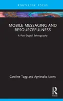 Mobilné správy a vynaliezavosť: Postdigitálna etnografia - Mobile Messaging and Resourcefulness: A Post-Digital Ethnography