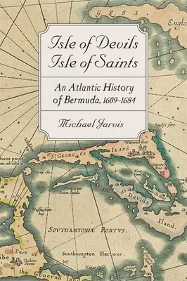 Ostrov diablov, ostrov svätých: Atlantické dejiny Bermúd, 1609-1684 - Isle of Devils, Isle of Saints: An Atlantic History of Bermuda, 1609-1684