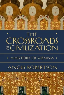 Križovatka civilizácie: História Viedne - dejiny Viedne - The Crossroads of Civilization: A History of Vienna