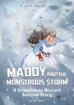 Maddy a obludná búrka: Príbeh o prežití v snehovej búrke v školskom dome - Maddy and the Monstrous Storm: A Schoolhouse Blizzard Survival Story