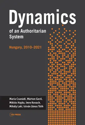 Dynamika autoritárskeho systému: Maďarsko, 2010-2021 - Dynamics of an Authoritarian System: Hungary, 2010-2021