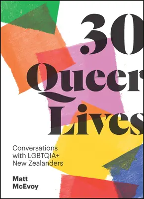 30 queer životov: Rozhovory s Lgbtqia+ Novozélanďanmi - 30 Queer Lives: Conversations with Lgbtqia+ New Zealanders