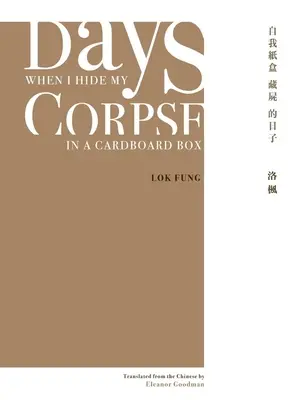 Dni, keď schovávam mŕtvolu v kartónovej krabici: Vybrané básne Natalie Chan - Days When I Hide My Corpse in a Cardboard Box: Selected Poems of Natalia Chan