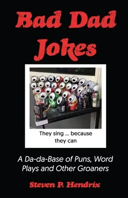 Zlé otcovské vtipy: Dada základňa vtipov, slovných hračiek a iných vtipov: Dada základňa vtipov, slovných hračiek a iných vtipov - Bad Dad Jokes: A Da-Da Base of Puns, Word Plays and other Groaners