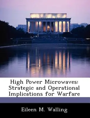 Mikrovlny s vysokým výkonom: Strategické a operačné dôsledky pre vedenie vojny - High Power Microwaves: Strategic and Operational Implications for Warfare