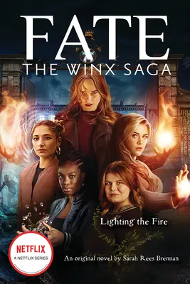 Zapálenie ohňa (Osud: Sága Winx: Pôvodný román) (Media Tie-In) - Lighting the Fire (Fate: The Winx Saga: An Original Novel) (Media Tie-In)