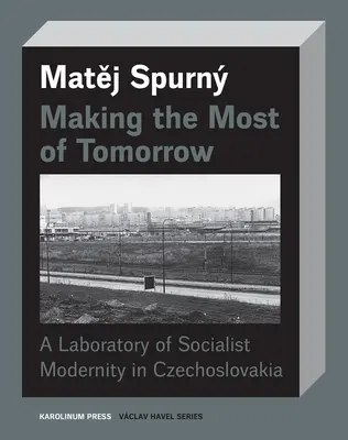 Čo najviac zo zajtrajška: Laboratórium socialistickej moderny v Československu - Making the Most of Tomorrow: A Laboratory of Socialist Modernity in Czechoslovakia