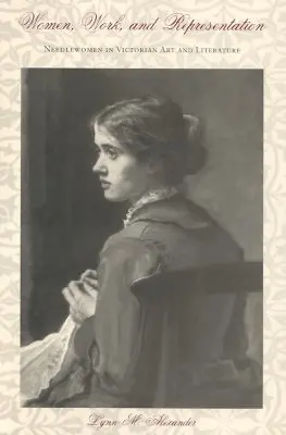 Ženy, práca a reprezentácia: Ihliarky vo viktoriánskom umení a literatúre - Women, Work, and Representation: Needlewomen in Victorian Art and Literature