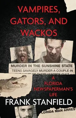 Upíri, aligátori a blázni: Život floridského novinára - Vampires, Gators, And Wackos: A Florida Newspaperman's Life