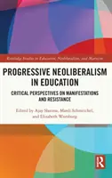 Progresívny neoliberalizmus vo vzdelávaní: Kritické perspektívy prejavov a odporu - Progressive Neoliberalism in Education: Critical Perspectives on Manifestations and Resistance
