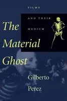 Hmotný duch: Filmy a ich médium - The Material Ghost: Films and Their Medium