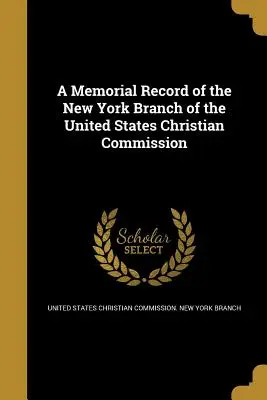 Pamätný záznam newyorskej pobočky Kresťanskej komisie Spojených štátov amerických - A Memorial Record of the New York Branch of the United States Christian Commission