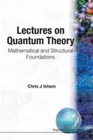Prednášky o kvantovej teórii: Matematické a štrukturálne základy - Lectures on Quantum Theory: Mathematical and Structural Foundations
