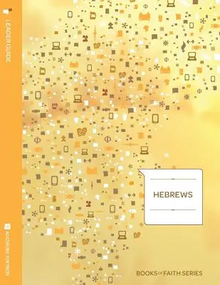 Príručka pre vedúcich k listu Židom; séria Knihy viery - Hebrews Leader Guide; Books of Faith Series