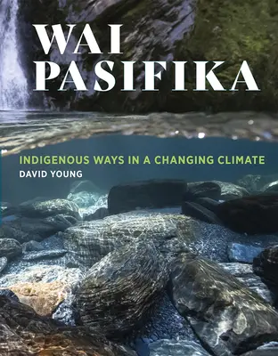 Wai Pasifika: Domorodé spôsoby v meniacej sa klíme - Wai Pasifika: Indigenous Ways in a Changing Climate