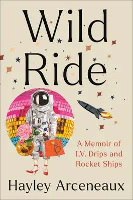 Divoká jazda: Spomienky na kvapkanie infúzie a raketové lode - Wild Ride: A Memoir of I.V. Drips and Rocket Ships