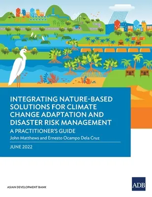 Integrácia riešení založených na prírode pre adaptáciu na zmenu klímy a riadenie rizík katastrof: Príručka pre praktikov - Integrating Nature-Based Solutions for Climate Change Adaptation and Disaster Risk Management: A Practitioner's Guide