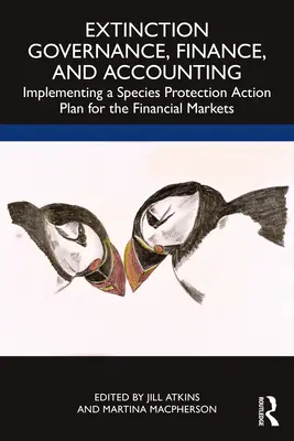 Zánik správy, financií a účtovníctva: Implementácia akčného plánu na ochranu druhov pre finančné trhy - Extinction Governance, Finance and Accounting: Implementing a Species Protection Action Plan for the Financial Markets