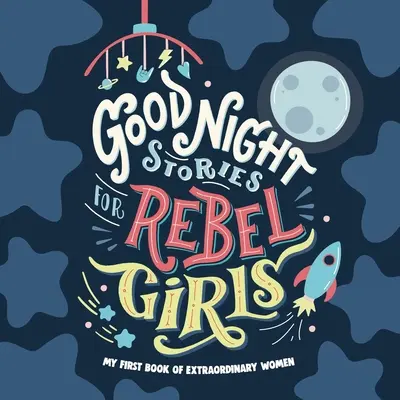 Príbehy na dobrú noc pre rebelky: Prvá detská kniha o výnimočných ženách - Good Night Stories for Rebel Girls: Baby's First Book of Extraordinary Women