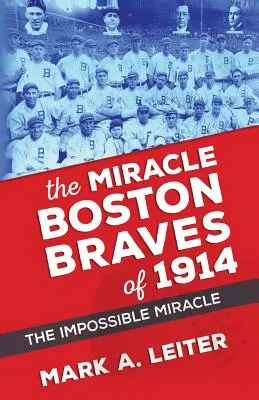 Zázračný Boston Braves v roku 1914: Zázrak, ktorý bol nemožný - The Miracle Boston Braves of 1914: The Miracle That Was Impossible