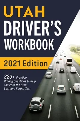Cvičebnica pre vodičov z Utahu: 320+ otázok na precvičenie jazdy, ktoré vám pomôžu absolvovať skúšku na vodičské oprávnenie v štáte Utah - Utah Driver's Workbook: 320+ Practice Driving Questions to Help You Pass the Utah Learner's Permit Test