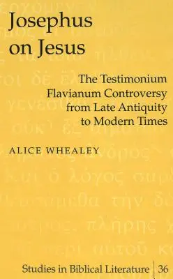 Jozefus o Ježišovi; Spor o Testimonium Flavianum od neskorej antiky po súčasnosť - Josephus on Jesus; The Testimonium Flavianum Controversy from Late Antiquity to Modern Times