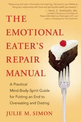 Príručka na opravu emocionálneho jedáka: Praktická príručka pre myseľ, telo a ducha, ako skoncovať s prejedaním a diétami - The Emotional Eater's Repair Manual: A Practical Mind-Body-Spirit Guide for Putting an End to Overeating and Dieting