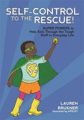 Sebaovládanie na záchranu! Super schopnosti, ktoré pomôžu deťom zvládnuť ťažké veci v každodennom živote - Self-Control to the Rescue!: Super Powers to Help Kids Through the Tough Stuff in Everyday Life