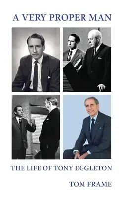 Veľmi správny muž: život Tonyho Eggletona - A very proper man: the life of Tony Eggleton