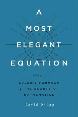 A Most Elegant Equation: Eulerov vzorec a krása matematiky - A Most Elegant Equation: Euler's Formula and the Beauty of Mathematics
