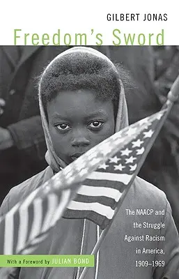 Meč slobody: NAACP a boj proti rasizmu v Amerike, 1909 - 1969 - Freedom's Sword: The NAACP and the Struggle Against Racism in America, 1909-1969