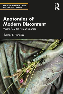 Anatómia modernej nespokojnosti: Vízie z vied o človeku - Anatomies of Modern Discontent: Visions from the Human Sciences
