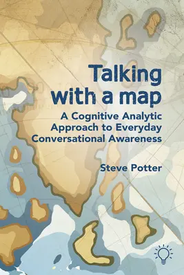 Rozhovory s mapou: Kognitívno-analytický prístup ku každodennej konverzácii - Talking with a Map: A Cognitive Analytic Approach to Everyday Conversational Awareness