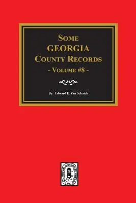 Niektoré záznamy z grófstva Georgia, zväzok 8. - Some Georgia County Records, Volume 8.