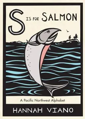 S Is for Salmon (S ako losos): Prírodná abeceda: Tichomorská abeceda severozápadu - S Is for Salmon: A Pacific Northwest Alphabet