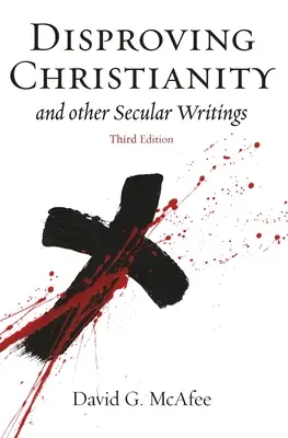 Vyvrátenie kresťanstva: a iné sekulárne spisy - Disproving Christianity: and Other Secular Writings