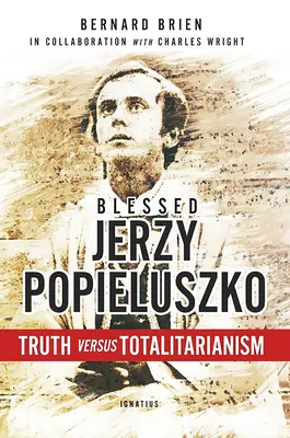 Blahoslavený Jerzy Popieluszko: Pravda proti totalite - Blessed Jerzy Popieluszko: Truth Versus Totalitarianism