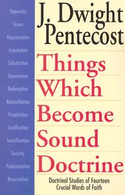 Veci, ktoré sa stávajú zdravým učením: Doktrinálne štúdie o štrnástich kľúčových slovách viery - Things Which Become Sound Doctrine: Doctrinal Studies of Fourteen Crucial Words of Faith