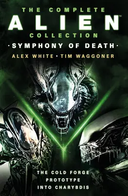 Kompletná kolekcia Votrelca: (Studená kováreň, Prototyp, Do Charybdy) - The Complete Alien Collection: Symphony of Death (the Cold Forge, Prototype, Into Charybdis)