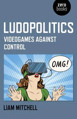 Ludopolitika: Videohry proti kontrole - Ludopolitics: Videogames Against Control