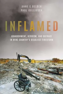 Inflamed: Vydarený požiar: Opustenie, hrdinstvo a rozhorčenie v najsmrteľnejšej požiarnej búrke vo vinárskej krajine - Inflamed: Abandonment, Heroism, and Outrage in Wine Country's Deadliest Firestorm