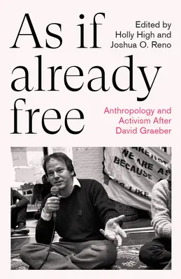 Akoby už slobodný: Antropológia a aktivizmus po Davidovi Graeberovi - As If Already Free: Anthropology and Activism After David Graeber