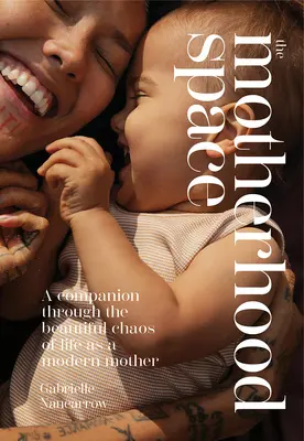 Priestor pre materstvo: Sprievodca krásnym chaosom života modernej matky - The Motherhood Space: A Companion Through the Beautiful Chaos of Life as a Modern Mother