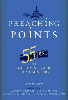 Body kázania: 55 tipov na zlepšenie vašej služby na kazateľnici - Preaching Points: 55 Tips for Improving Your Pulpit Ministry