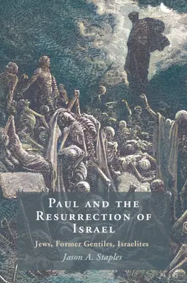 Pavol a vzkriesenie Izraela - Židia, bývalí pohania, Izraeliti (Staples Jason A. (North Carolina State University)) - Paul and the Resurrection of Israel - Jews, Former Gentiles, Israelites (Staples Jason A. (North Carolina State University))