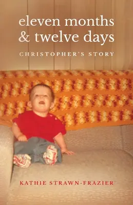 Jedenásť mesiacov a dvanásť dní: Christopherov príbeh - Eleven Months & Twelve Days: Christopher's Story