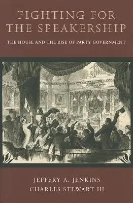 Boj o post predsedu parlamentu: Snemovňa a vzostup straníckej vlády - Fighting for the Speakership: The House and the Rise of Party Government