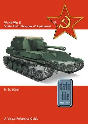 Sovietske poľné zbrane a vybavenie z druhej svetovej vojny: Vizuálna príručka - World War II Soviet Field Weapons & Equipment: A Visual Reference Guide